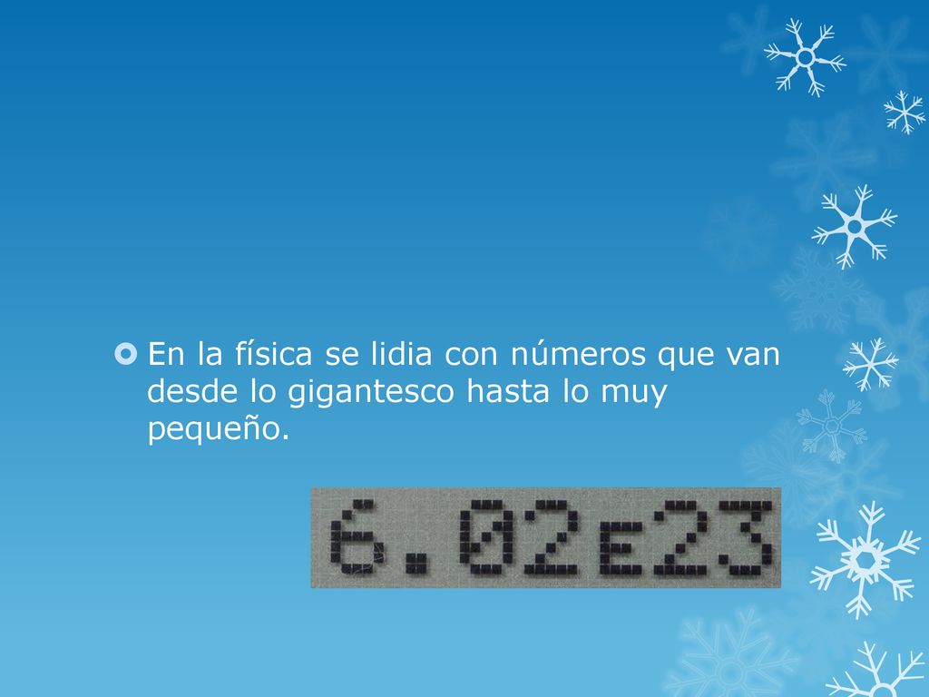 En la física se lidia con números que van desde lo gigantesco hasta lo muy pequeño.
