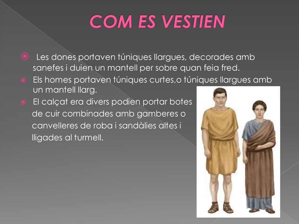 COM ES VESTIEN Les dones portaven túniques llargues, decorades amb sanefes i duien un mantell per sobre quan feia fred.