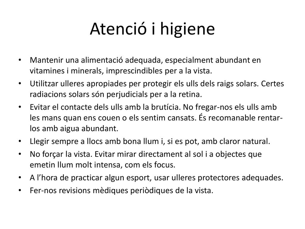 Atenció i higiene Mantenir una alimentació adequada, especialment abundant en vitamines i minerals, imprescindibles per a la vista.