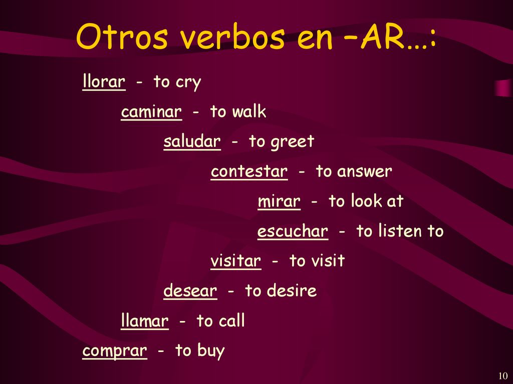 Otros verbos en –AR…: llorar - to cry caminar - to walk