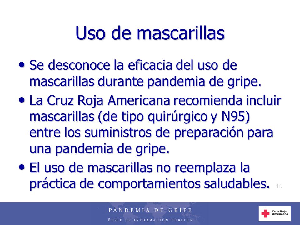 Uso de mascarillas Se desconoce la eficacia del uso de mascarillas durante pandemia de gripe.