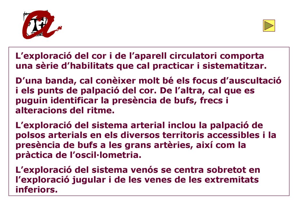 L’exploració del cor i de l’aparell circulatori comporta una sèrie d’habilitats que cal practicar i sistematitzar.