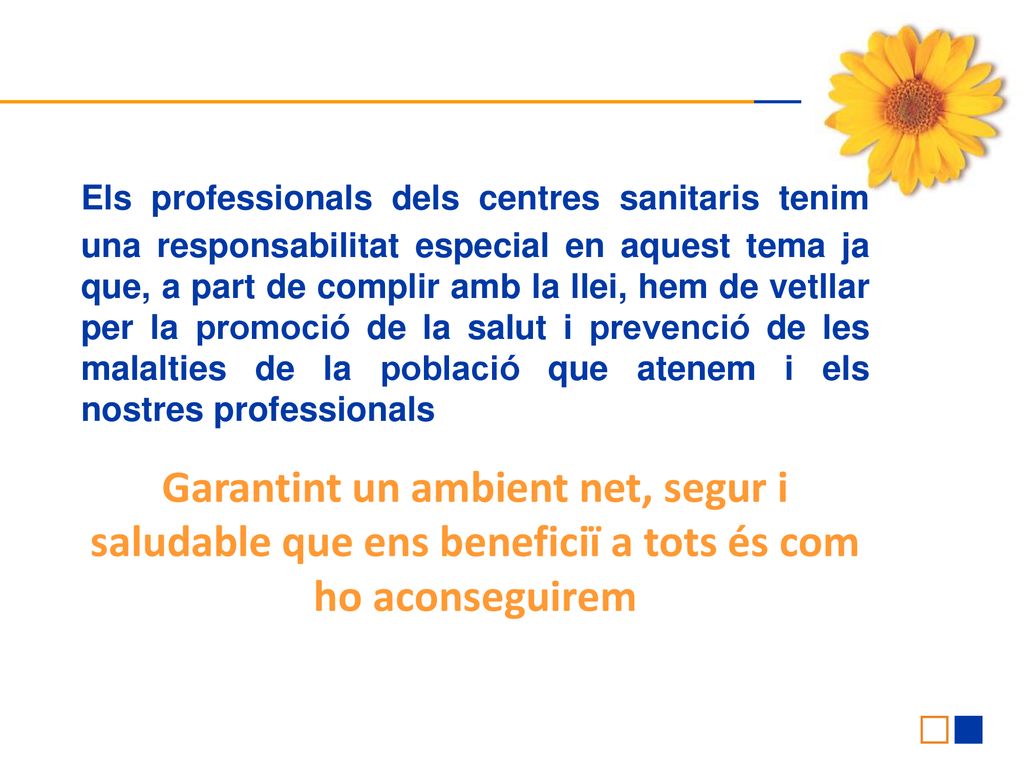 Els professionals dels centres sanitaris tenim una responsabilitat especial en aquest tema ja que, a part de complir amb la llei, hem de vetllar per la promoció de la salut i prevenció de les malalties de la població que atenem i els nostres professionals