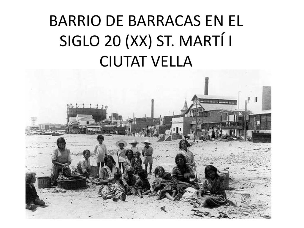 BARRIO DE BARRACAS EN EL SIGLO 20 (XX) ST. MARTÍ I CIUTAT VELLA