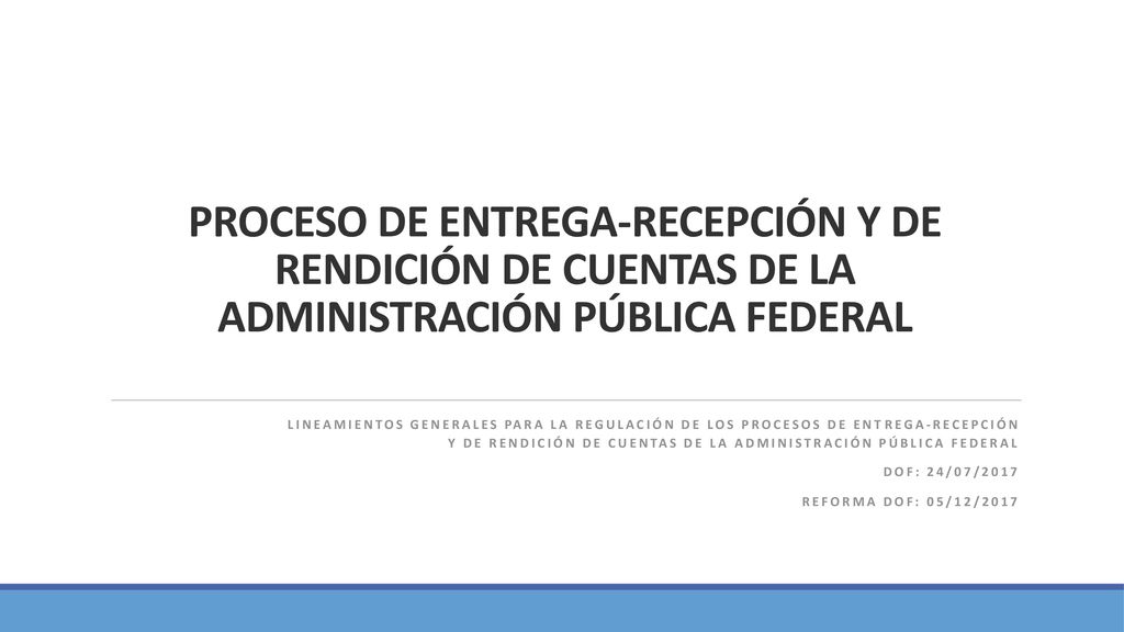 PROCESO DE ENTREGA-RECEPCIÓN Y DE RENDICIÓN DE CUENTAS DE LA ADMINISTRACIÓN PÚBLICA FEDERAL