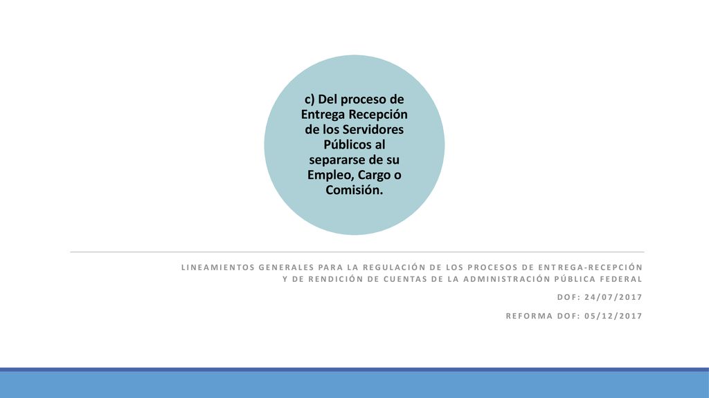 c) Del proceso de Entrega Recepción de los Servidores Públicos al separarse de su Empleo, Cargo o Comisión.