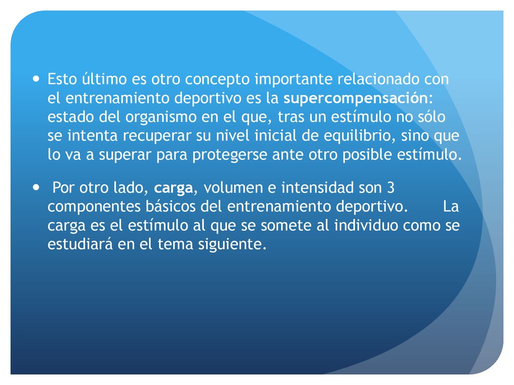 Esto último es otro concepto importante relacionado con el entrenamiento deportivo es la supercompensación: estado del organismo en el que, tras un estímulo no sólo se intenta recuperar su nivel inicial de equilibrio, sino que lo va a superar para protegerse ante otro posible estímulo.