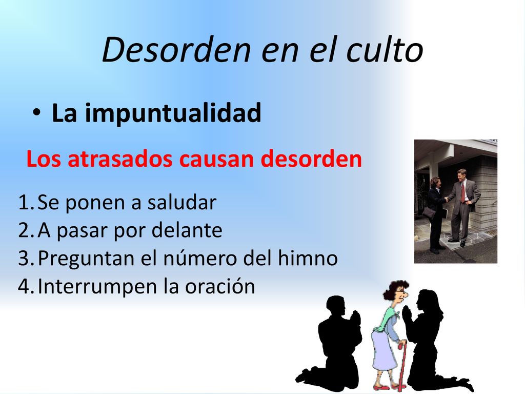 Desorden en el culto La impuntualidad Los atrasados causan desorden