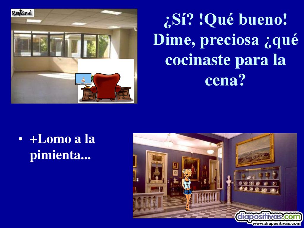 ¿Sí !Qué bueno! Dime, preciosa ¿qué cocinaste para la cena