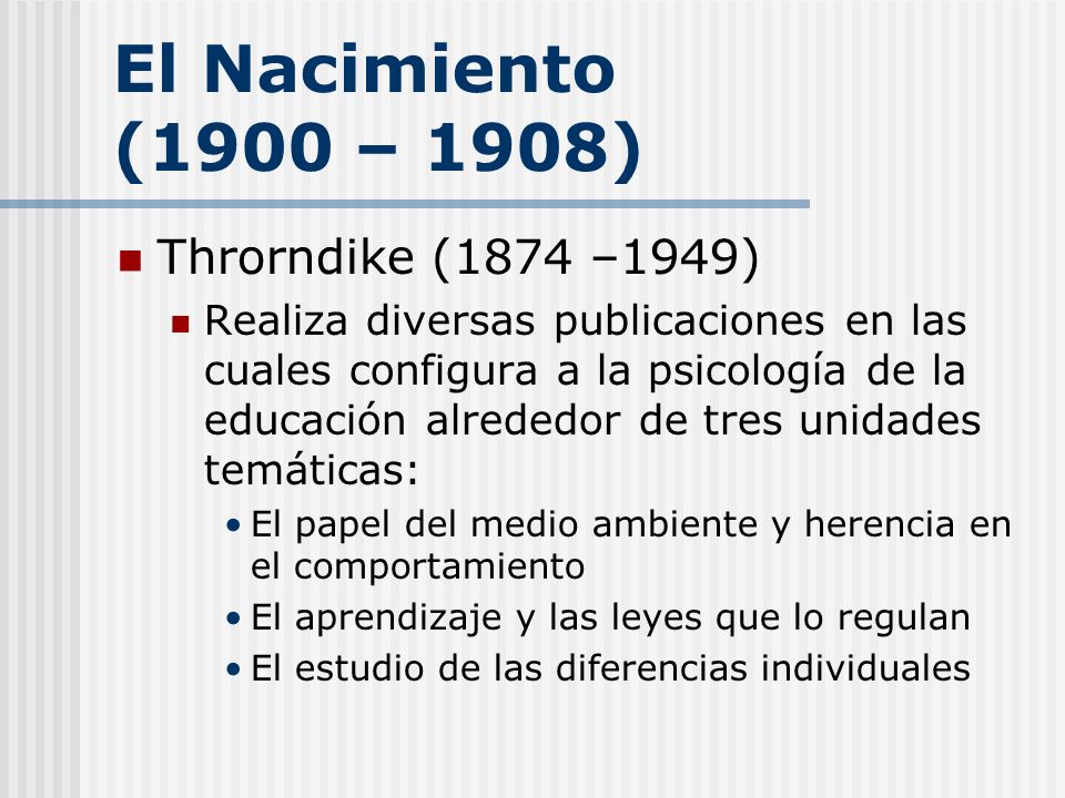 El Nacimiento (1900 – 1908) Throrndike (1874 –1949)