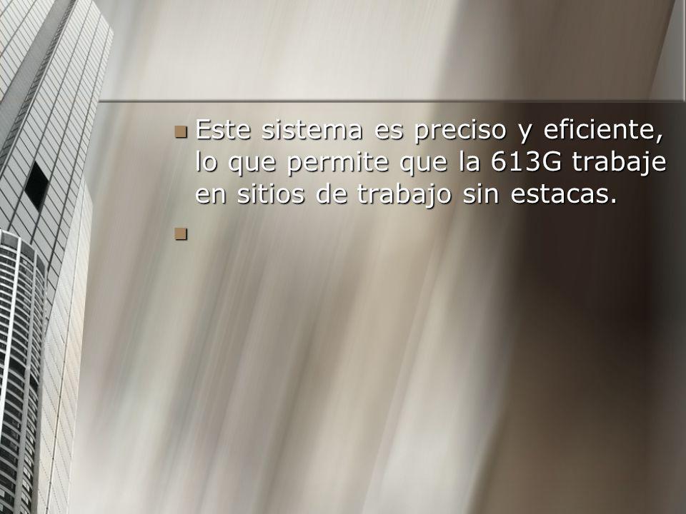 Este sistema es preciso y eficiente, lo que permite que la 613G trabaje en sitios de trabajo sin estacas.