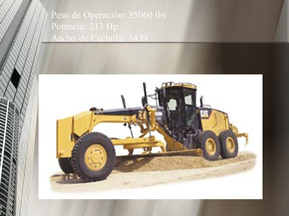 Peso de Operación: lbs Potencia: 213 Hp Ancho de Cuchilla: 14 Ft