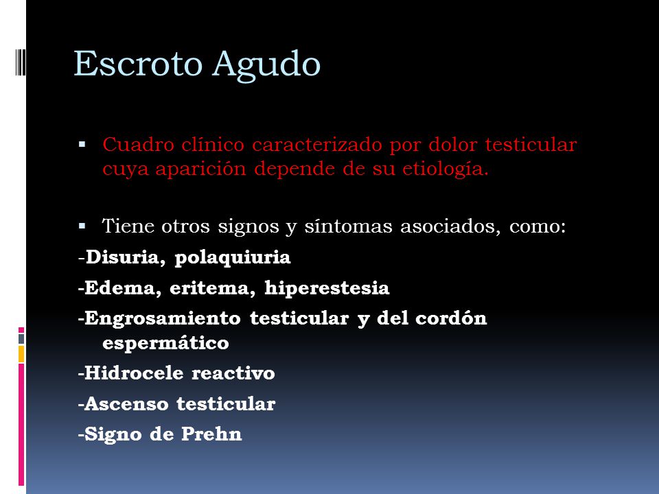 Escroto Agudo Cuadro clínico caracterizado por dolor testicular cuya aparición depende de su etiología.