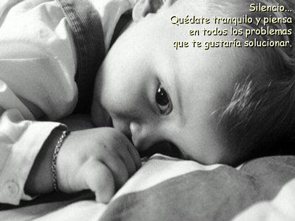 Silencio... Quédate tranquilo y piensa en todos los problemas que te gustaría solucionar.
