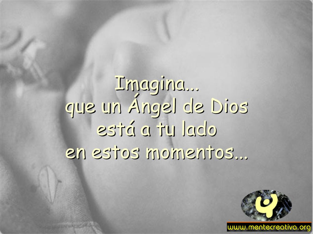 Imagina... que un Ángel de Dios está a tu lado en estos momentos...