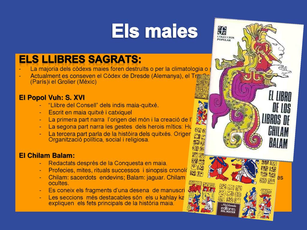 Els maies ELS LLIBRES SAGRATS: El Popol Vuh: S. XVI El Chilam Balam:
