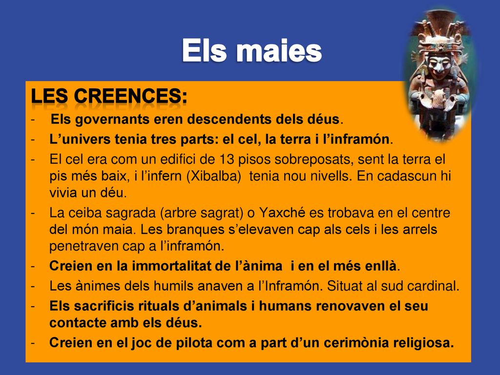 Els maies LES CREENCES: - Els governants eren descendents dels déus.