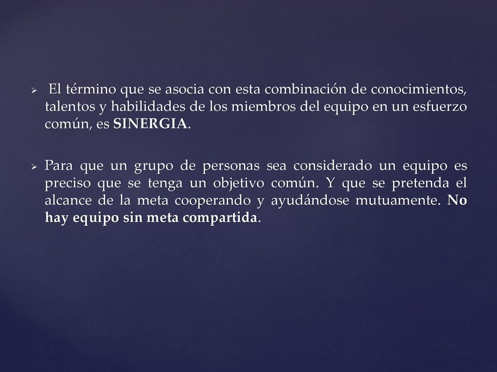 El término que se asocia con esta combinación de conocimientos, talentos y habilidades de los miembros del equipo en un esfuerzo común, es SINERGIA.
