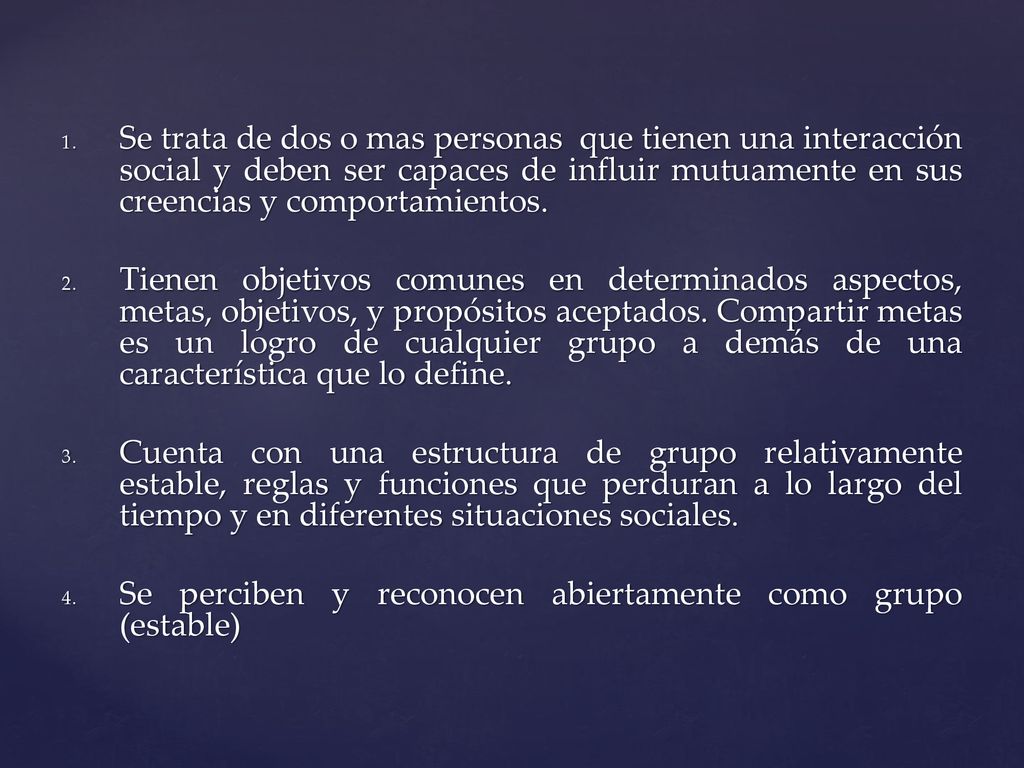 Se trata de dos o mas personas que tienen una interacción social y deben ser capaces de influir mutuamente en sus creencias y comportamientos.