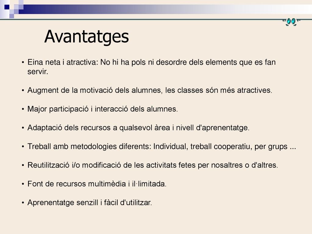 Avantatges Eina neta i atractiva: No hi ha pols ni desordre dels elements que es fan servir.