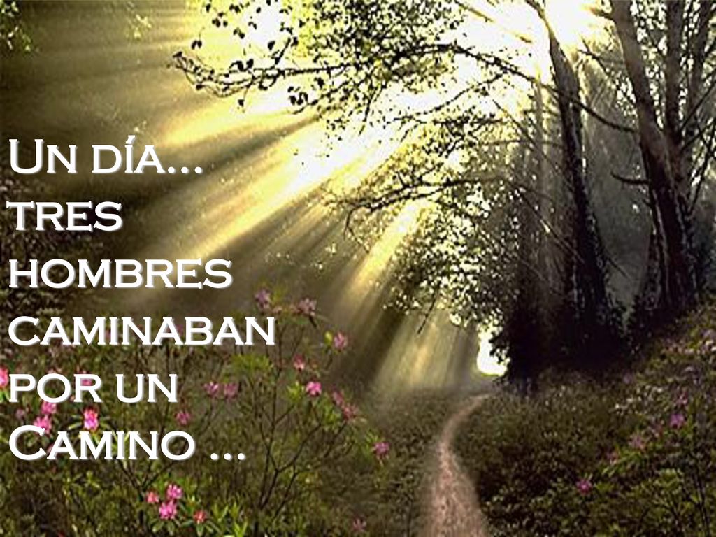 Un día... tres hombres caminaban por un Camino ...