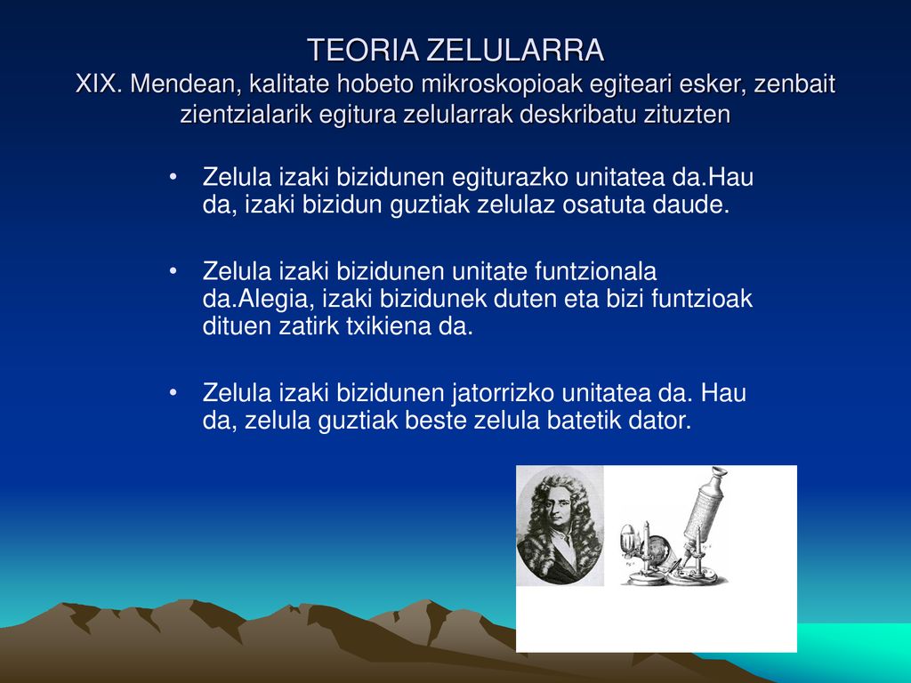 TEORIA ZELULARRA XIX. Mendean, kalitate hobeto mikroskopioak egiteari esker, zenbait zientzialarik egitura zelularrak deskribatu zituzten