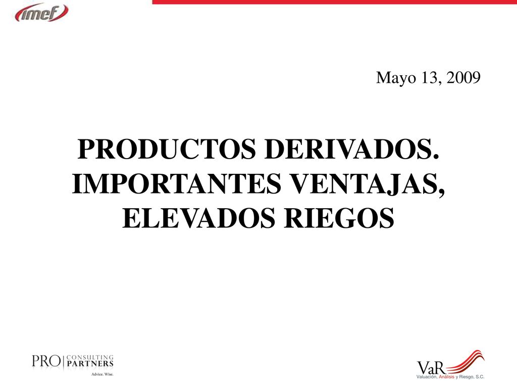 PRODUCTOS DERIVADOS. IMPORTANTES VENTAJAS, ELEVADOS RIEGOS