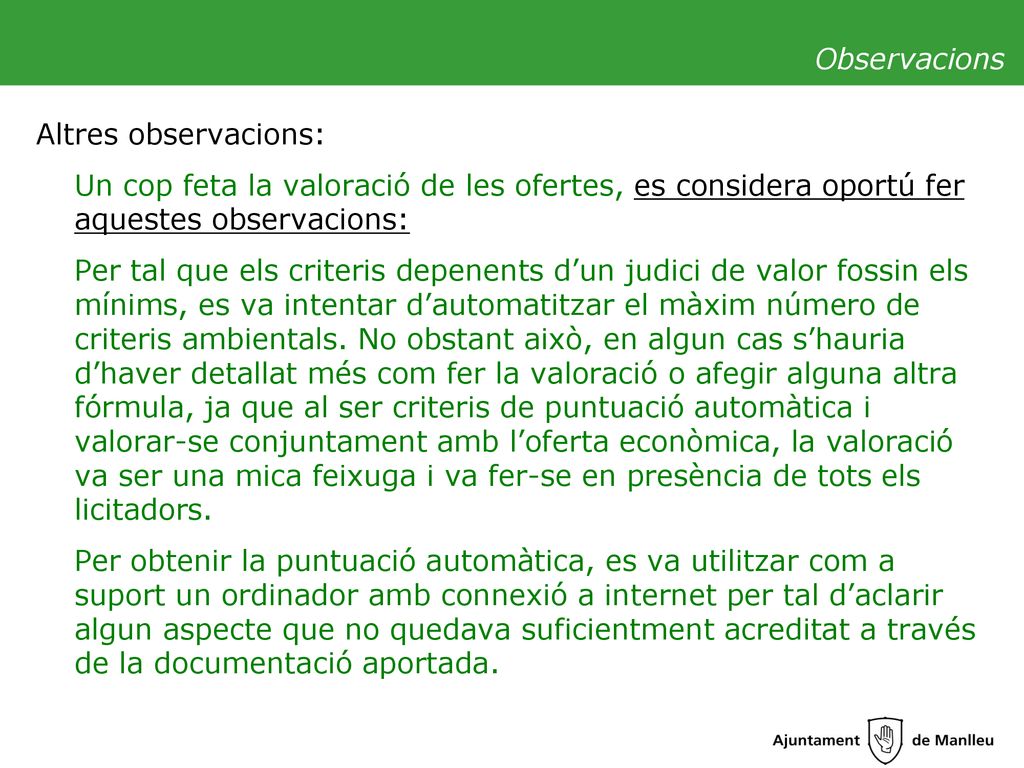 Observacions Altres observacions: Un cop feta la valoració de les ofertes, es considera oportú fer aquestes observacions: