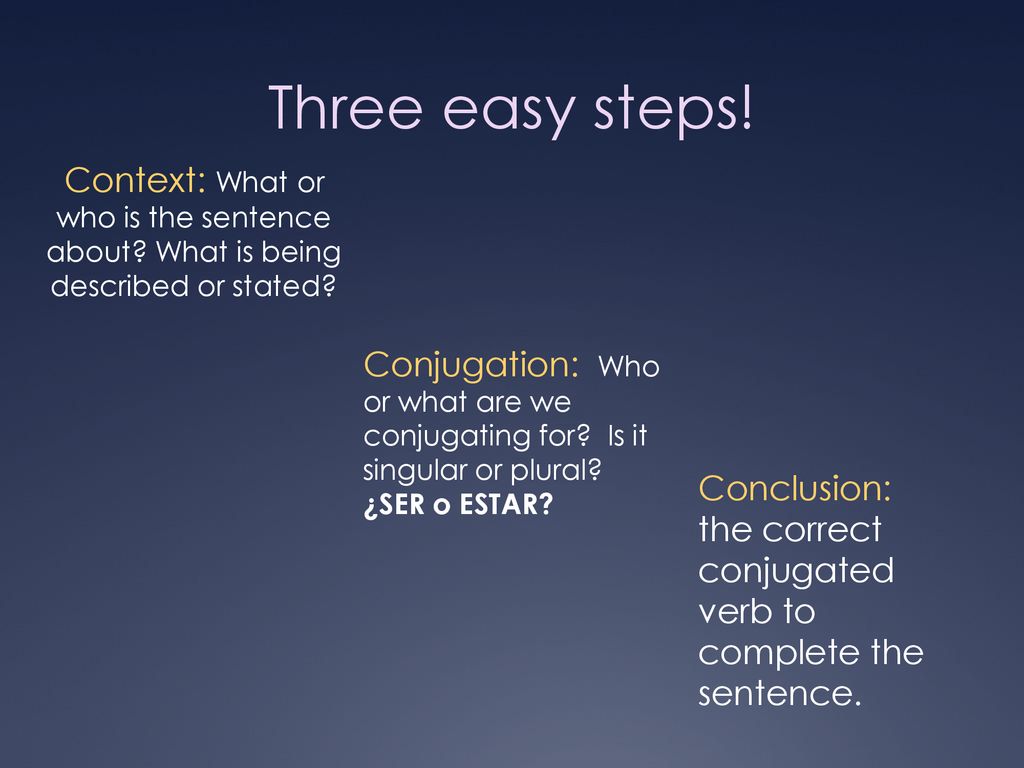 Three easy steps! Context: What or who is the sentence about What is being described or stated