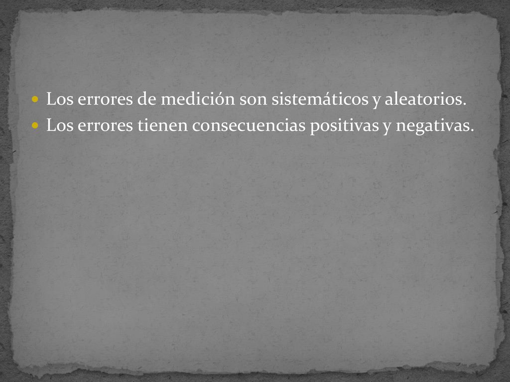 Los errores de medición son sistemáticos y aleatorios.