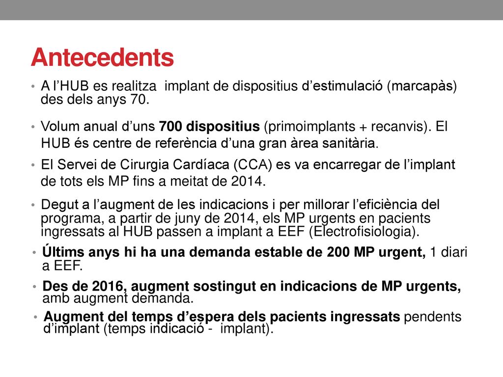 Antecedents A l’HUB es realitza implant de dispositius d’estimulació (marcapàs) des dels anys 70.