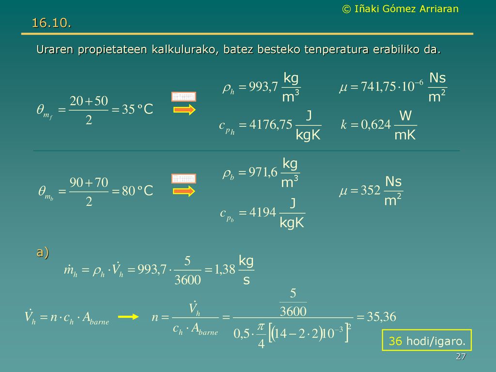 Uraren propietateen kalkulurako, batez besteko tenperatura erabiliko da. a) 36 hodi/igaro.