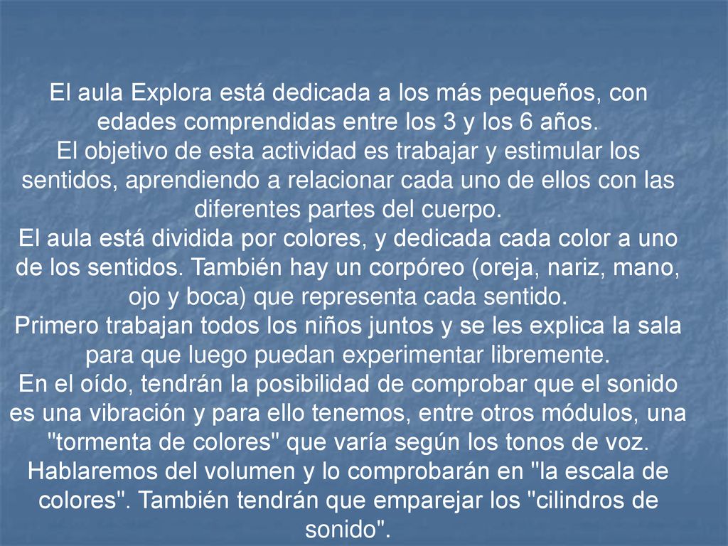 El aula Explora está dedicada a los más pequeños, con edades comprendidas entre los 3 y los 6 años.
