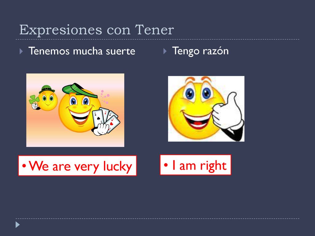 Expresiones con Tener We are very lucky I am right