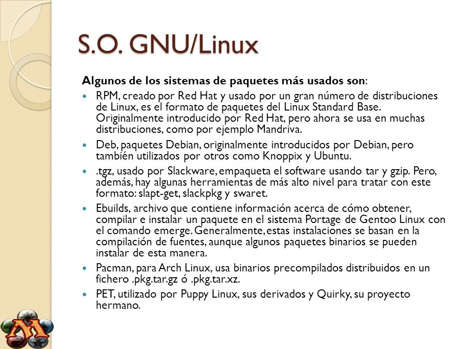 S.O. GNU/Linux Algunos de los sistemas de paquetes más usados son: