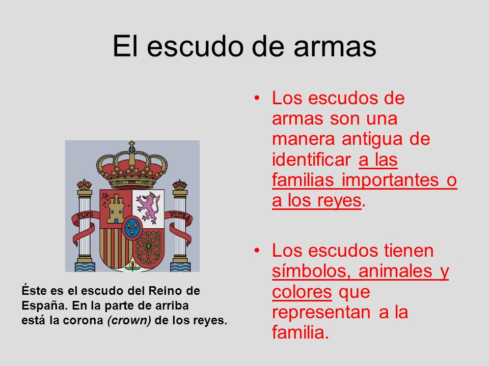 El escudo de armas Los escudos de armas son una manera antigua de identificar a las familias importantes o a los reyes.