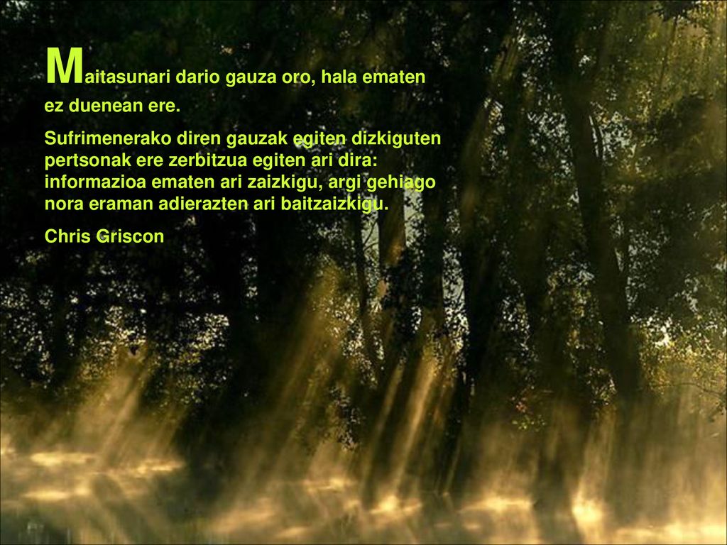 Maitasunari dario gauza oro, hala ematen ez duenean ere.