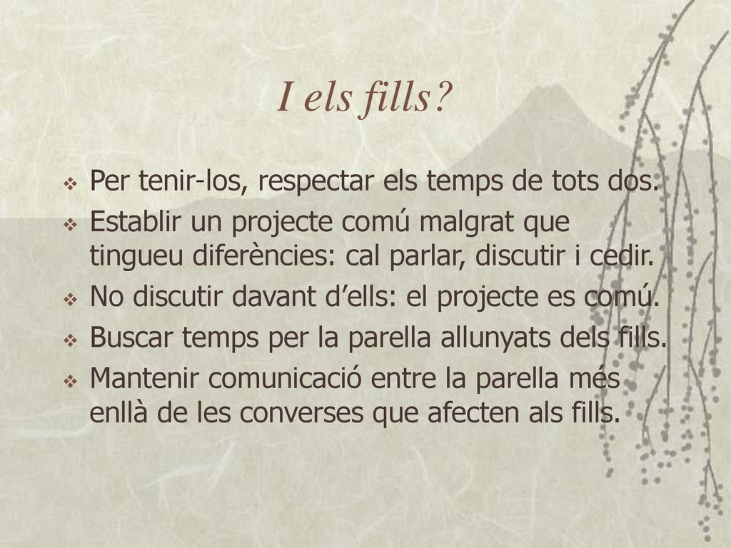 I els fills Per tenir-los, respectar els temps de tots dos.