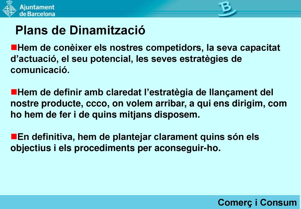 Plans de Dinamització Hem de conèixer els nostres competidors, la seva capacitat d’actuació, el seu potencial, les seves estratègies de comunicació.