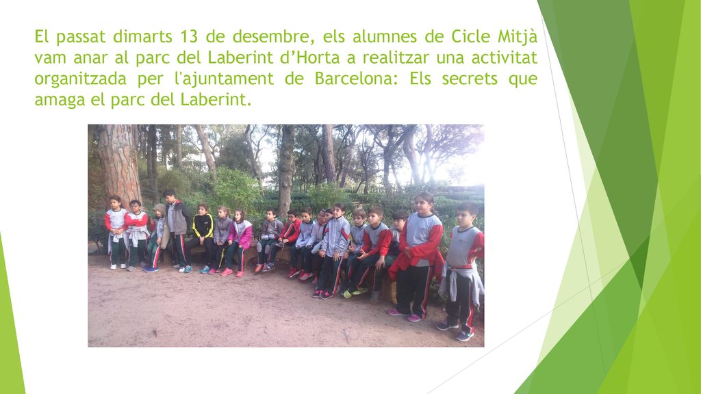 El passat dimarts 13 de desembre, els alumnes de Cicle Mitjà vam anar al parc del Laberint d’Horta a realitzar una activitat organitzada per l ajuntament de Barcelona: Els secrets que amaga el parc del Laberint.