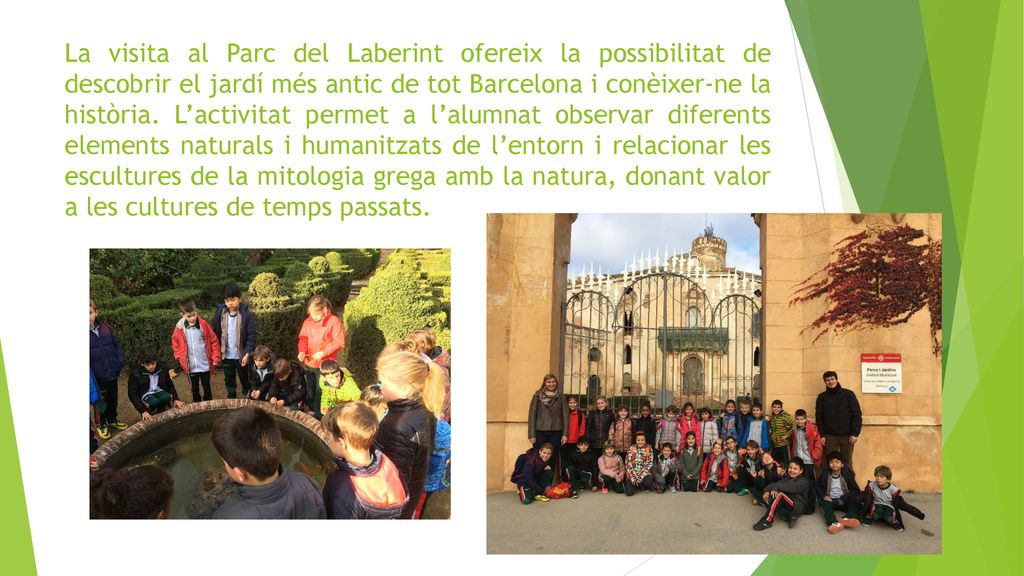 La visita al Parc del Laberint ofereix la possibilitat de descobrir el jardí més antic de tot Barcelona i conèixer-ne la història.