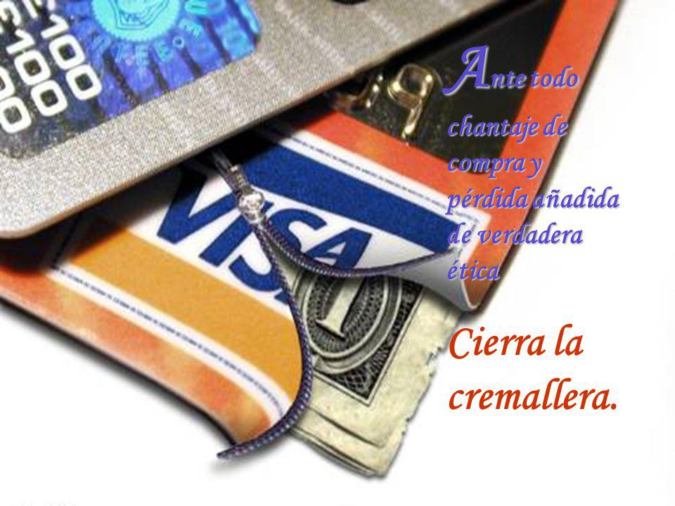 Ante todo chantaje de compra y pérdida añadida de verdadera ética
