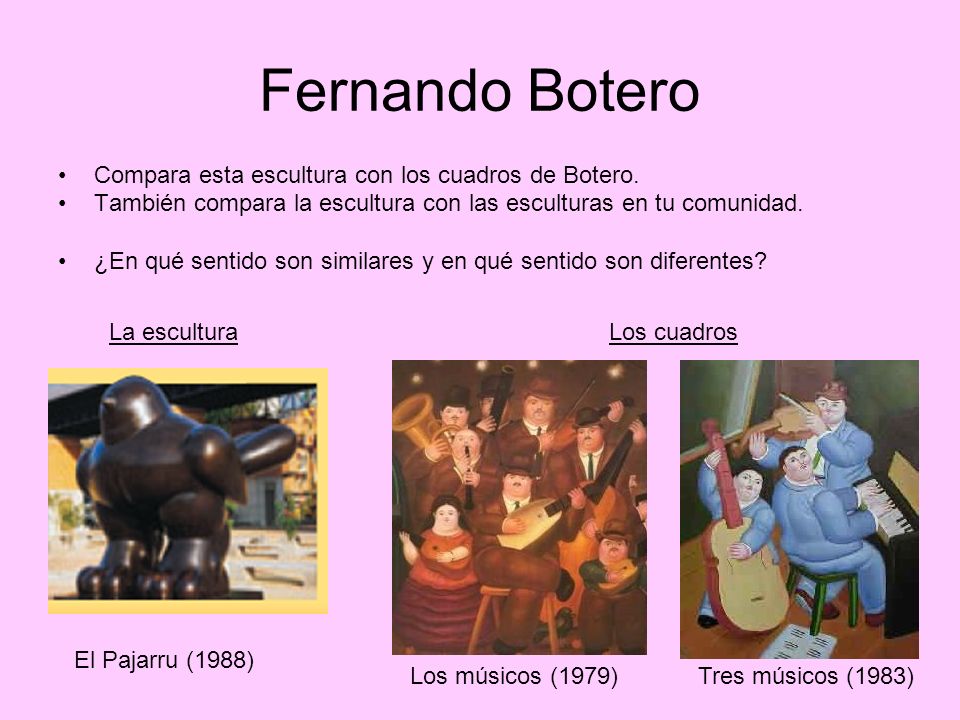 Fernando Botero Compara esta escultura con los cuadros de Botero.