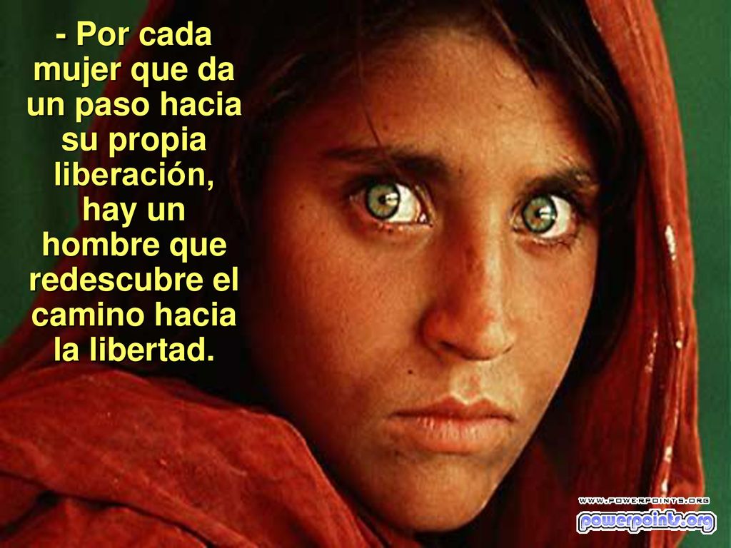 - Por cada mujer que da un paso hacia su propia liberación, hay un hombre que redescubre el camino hacia la libertad.