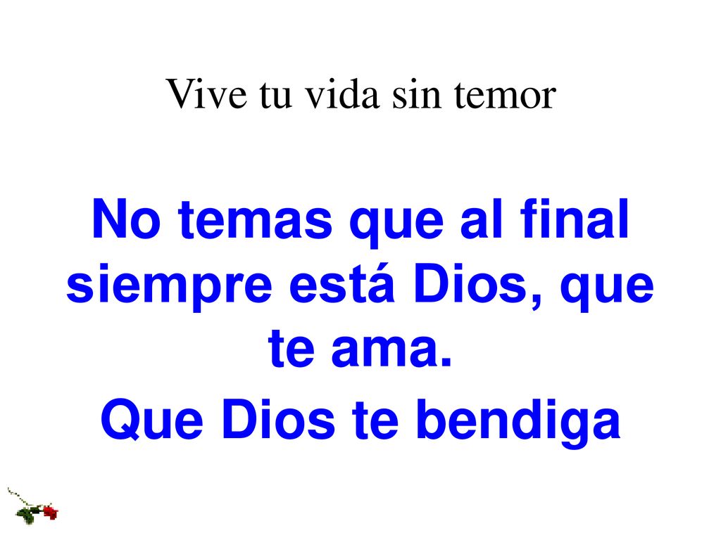 No temas que al final siempre está Dios, que te ama.