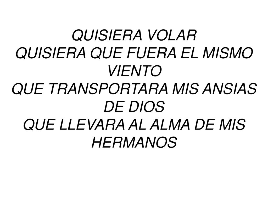 QUISIERA QUE FUERA EL MISMO VIENTO QUE TRANSPORTARA MIS ANSIAS DE DIOS
