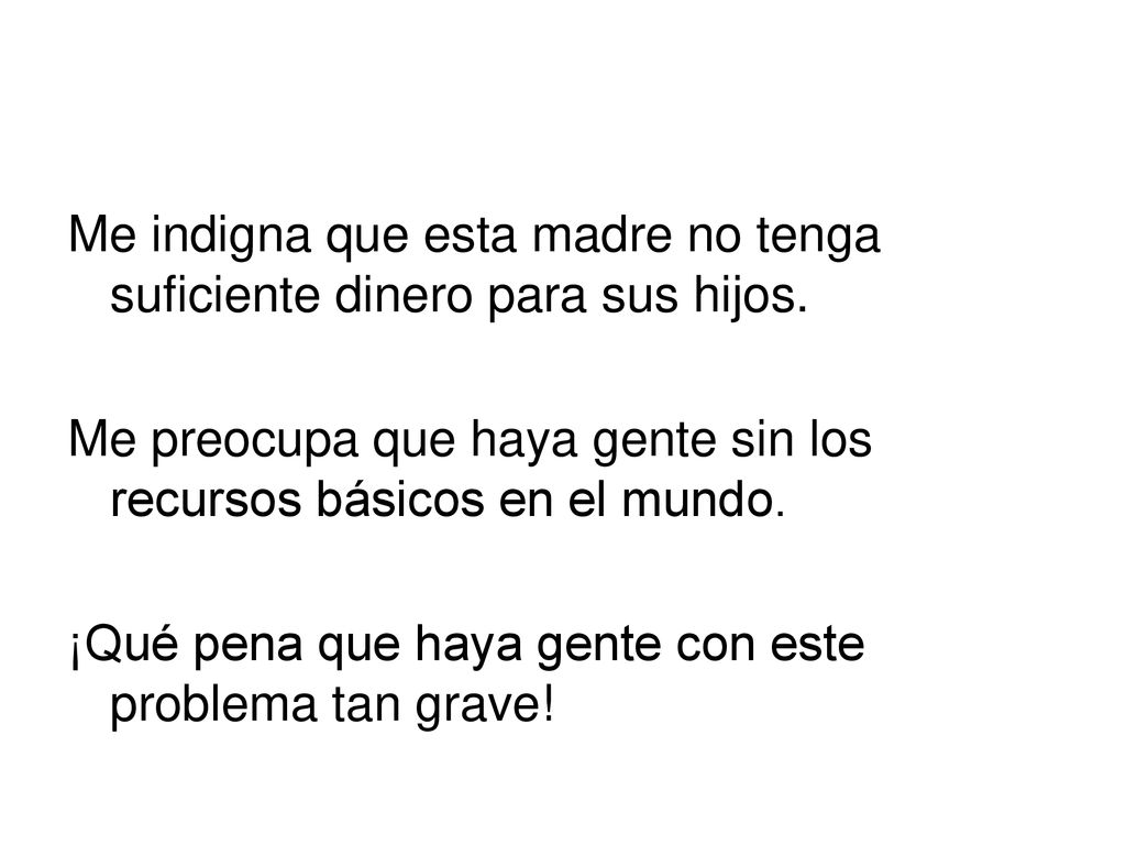 Me indigna que esta madre no tenga suficiente dinero para sus hijos.