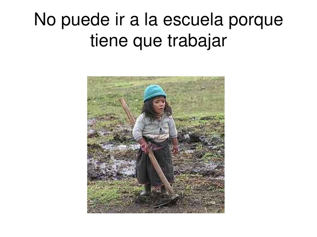 No puede ir a la escuela porque tiene que trabajar
