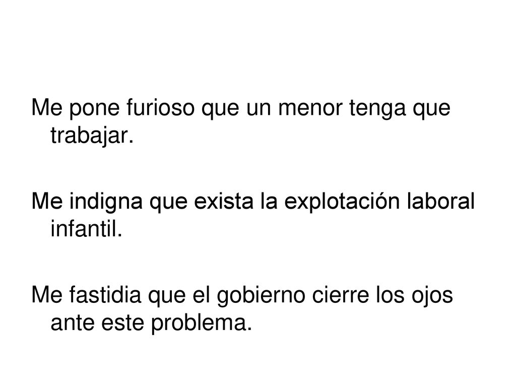 Me pone furioso que un menor tenga que trabajar.