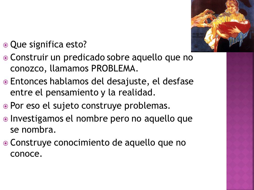 Que significa esto Construir un predicado sobre aquello que no conozco, llamamos PROBLEMA.